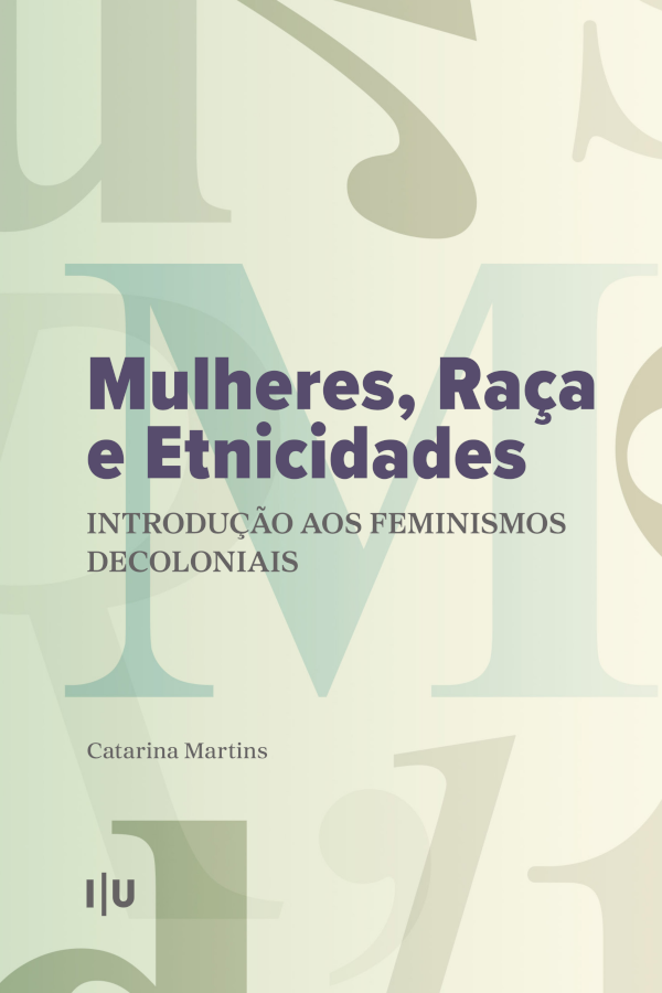 «Mulheres, Raça e Etnicidades. Introdução aos Feminismos Decoloniais» by Catarina Martins