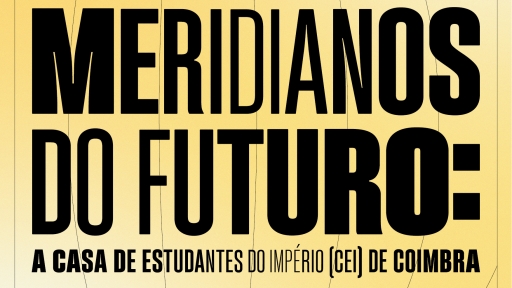 Meridians of the Future: the House of the Students of the Empire (CEI) of Coimbra&nbsp;