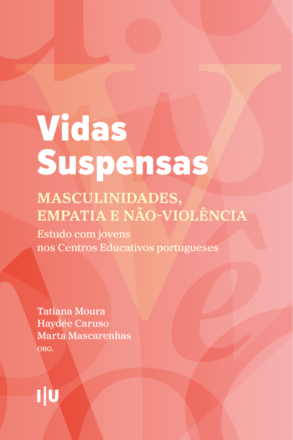 Vidas suspensas: masculinidades, empatia e n&atilde;o-viol&ecirc;ncia. Estudo com jovens nos Centros Educativos portugueses