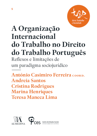 A Organização Internacional do Trabalho no Direito do Trabalho Português: reflexos e limitações de um paradigma sociojurídico